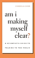 Am I making myself clear? : a scientist's guide... by  Cornelia Dean 