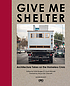Give me shelter : architecture takes on the homeless... by  Sofia Borges, (Architect) 