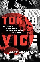 Tokyo vice : an American reporter on the police beat in Japan