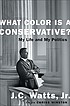 What color is a conservative? : my life and my... door J  C Watts
