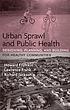 Urban sprawl and public health : designing, planning, and building for healthy communities