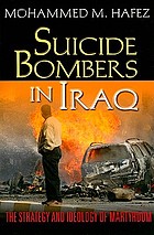 Suicide bombers in Iraq : the strategy and ideology of martyrdom