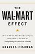 The Wal-Mart effect : how the world's most powerful company really works-- and how it's transforming the American economy