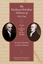 The Pacificus-Helvidius debates of 1793-1794 : toward the completion of the American founding