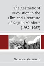 The aesthetic of Revolution in the Film and Literature of Naguib Mahfouz (1952-1967)
