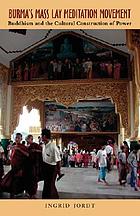 Burma's mass lay meditation movement : Buddhism and the cultural construction of power