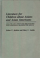 Literature for children about Asians and Asian Americans : analysis and annotated bibliography, with additional readings for adults