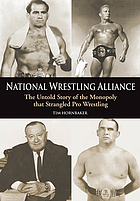 National Wrestling Alliance : the untold story of the monopoly that strangled professional wresting