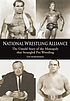 National Wrestling Alliance : the untold story of the monopoly that strangled professional wresting