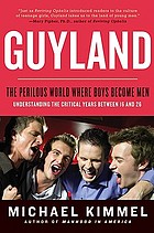 Guyland : the perilous world where boys become men