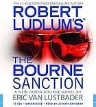 Robert Ludlum's the Bourne sanction : a new Jason Bourne novel