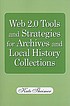 Web 2.0 tools and strategies for archives and... 著者：  Kate Theimer 