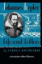Johannes Kepler : life and letters