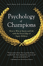 Psychology of champions : how to win at sports and life with the focus edge of super-athletes