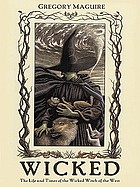 Wicked : the life and times of the Wicked Witch of the West : a novel