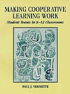 Making cooperative learning work : student teams in K-12 classrooms
