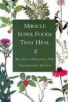 Miracle super foods that heal