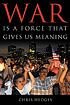War is a force that gives us meaning de  Chris Hedges 