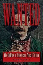 Wanted : the outlaw in American visual culture