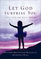 Let God surprise you : trust God with your dreams