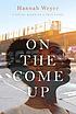 On the come up : a novel, based on a true story by Hannah Weyer