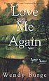Love me again 著者： Wendy Burge