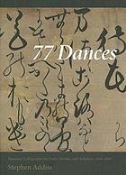77 dances : Japanese calligraphy by poets, monks, and scholars, 1568-1868