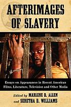 Afterimages of slavery : essays on appearances in recent American films, literature, television and other media