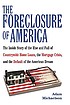 The foreclosure of America : the inside story of the rise and fall of Countrywide Home Loans, the mortgage crisis, and the default of the American dream