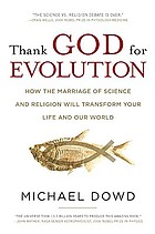 Thank God for evolution : how the marriage of science and religion will transform your life and our world