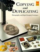 Copying and duplicating : photographic and digital imaging techniques.