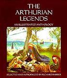 The Arthurian legends : an illustrated anthology