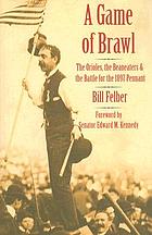 A game of brawl : the Orioles, the Beaneaters, and the battle for the 1897 pennant