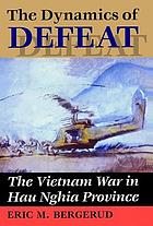 The dynamics of defeat : the Vietnam War in Hau Nghia Province