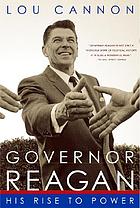 Governor Reagan : his rise to power