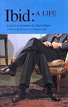 Ibid : a life : a novel in footnotes