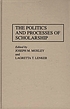 The politics and processes of scholarship