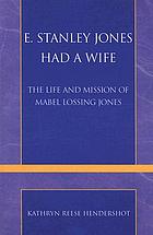 E. Stanley Jones had a wife : the life and mission of Mabel Lossing Jones