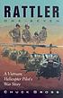 Rattler one-seven : a Vietnam helicopter pilot's... de Chuck Gross