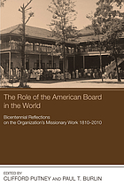 The role of the American Board in the world : bicentennial reflections on the organization's missionary work, 1810-2010