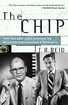 The chip : how two Americans invented the microchip and launched a revolution