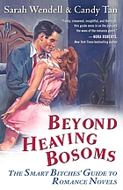 Beyond heaving bosoms : the smart bitches' guide to romance novels