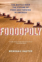 Foodopoly : the battle over the future of food and farming in America