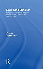 Native and Christian : indigenous voices on religious identity in the United States and Canada