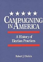 Campaigning in America : a history of election practices