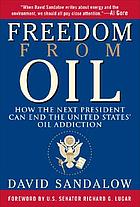 Freedom from oil : how the next president can end the United States' oil addiction