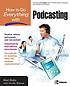 How to do everything with podcasting