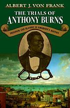 The trials of Anthony Burns : freedom and slavery in Emerson's Boston