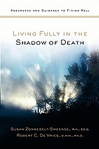 Living fully in the shadow of death : assurance and guidance to finish well