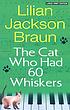 The Cat Who Had 60 Whiskers door Lilian Jackson Braun